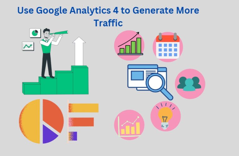 Use Google Analytics 4 to Generate More Traffic